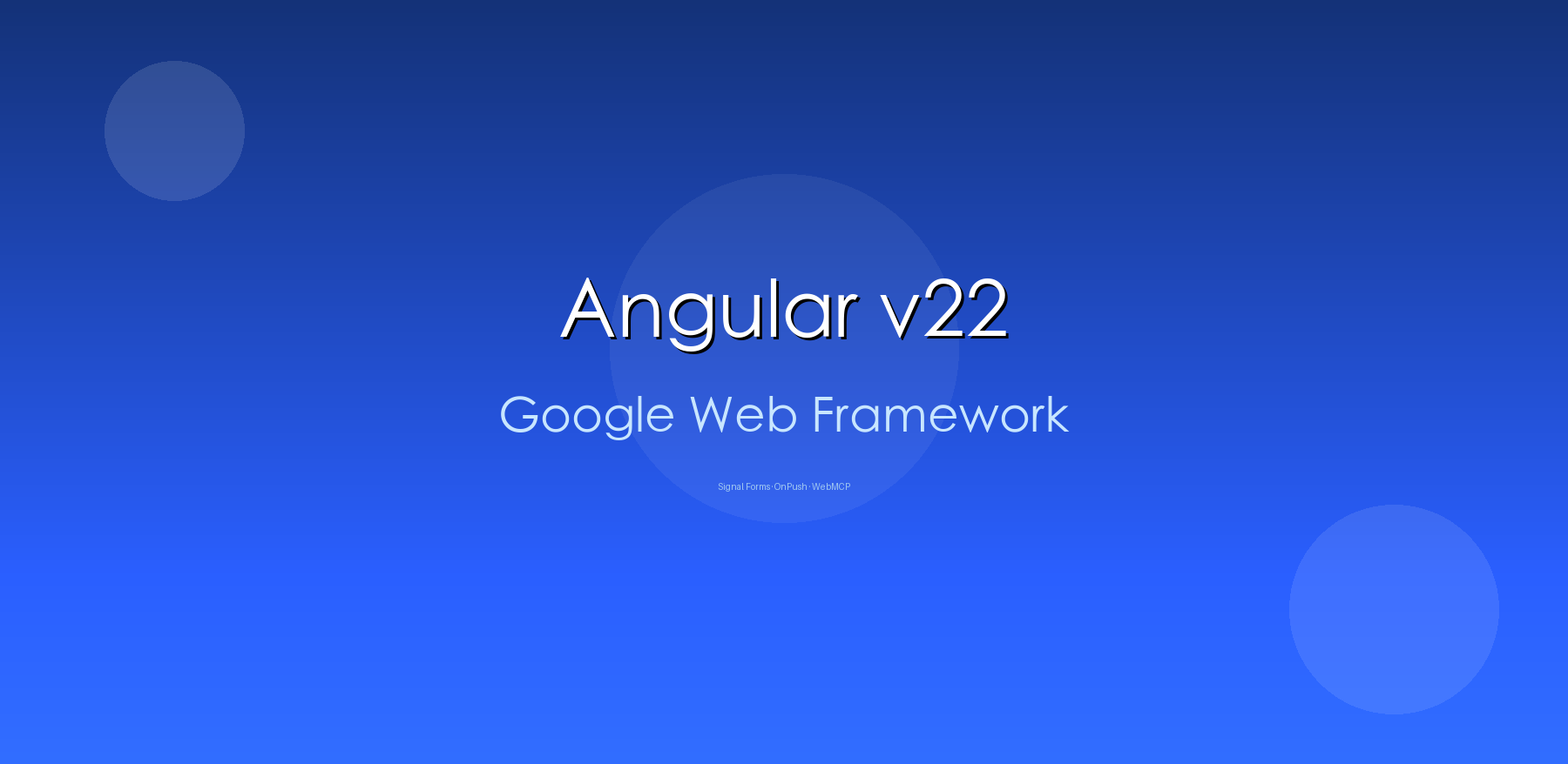 Angular v22 Google Web Framework